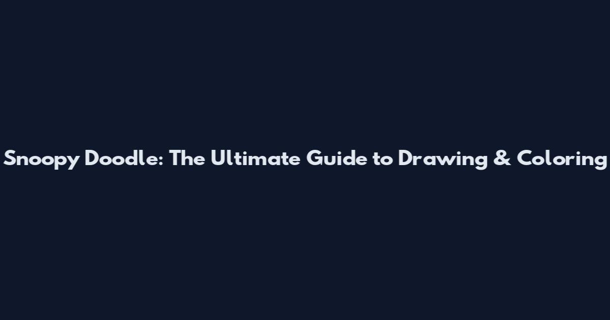 Snoopy Doodle: The Ultimate Guide to Drawing & Coloring