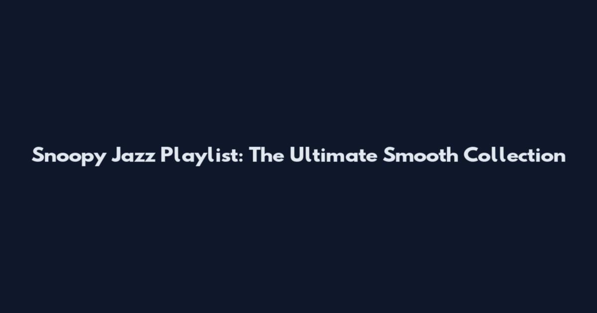 Snoopy Jazz Playlist: The Ultimate Smooth Collection