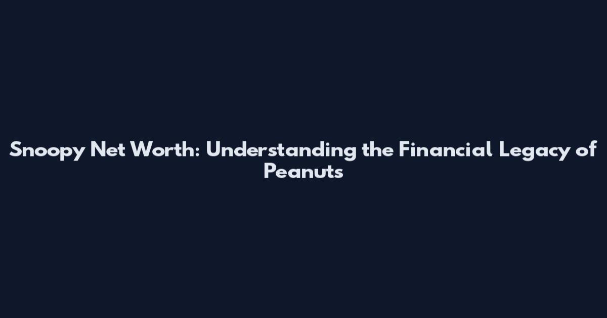 Snoopy Net Worth: Understanding the Financial Legacy of Peanuts