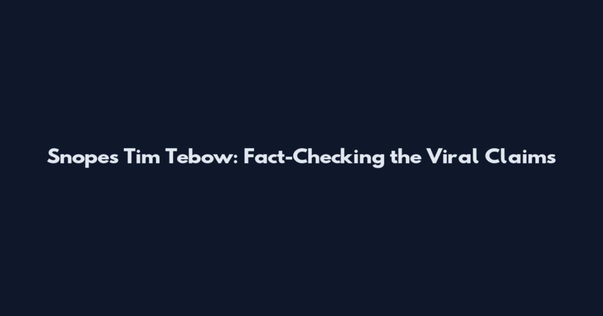 Snopes Tim Tebow: Fact-Checking the Viral Claims