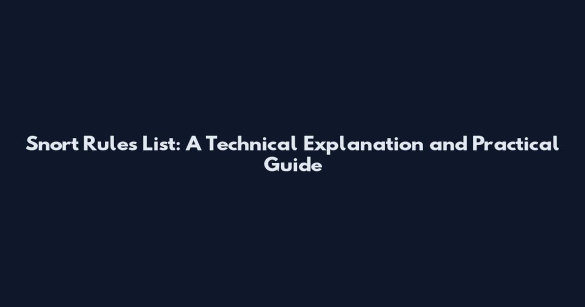 Snort Rules List: A Technical Explanation and Practical Guide