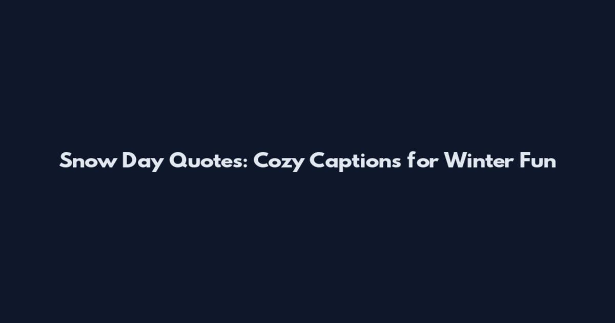 Snow Day Quotes: Cozy Captions for Winter Fun