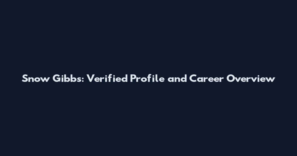 Snow Gibbs: Verified Profile and Career Overview