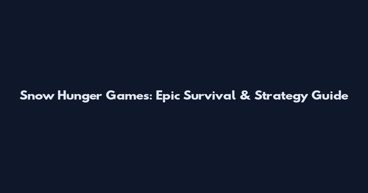 Snow Hunger Games: Epic Survival & Strategy Guide