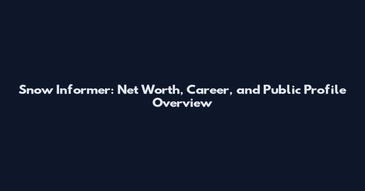 Snow Informer: Net Worth, Career, and Public Profile Overview
