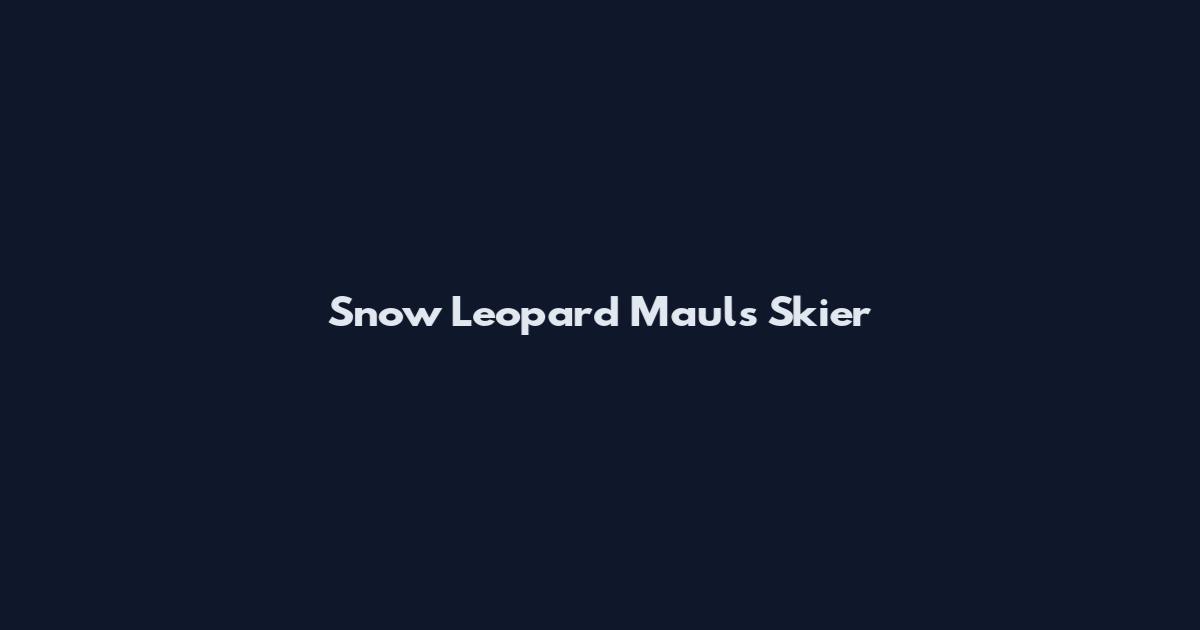 Snow Leopard Mauls Skier
