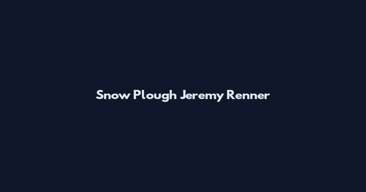 Snow Plough Jeremy Renner