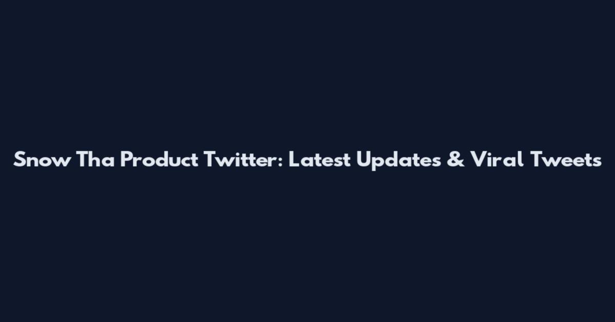 Snow Tha Product Twitter: Latest Updates & Viral Tweets