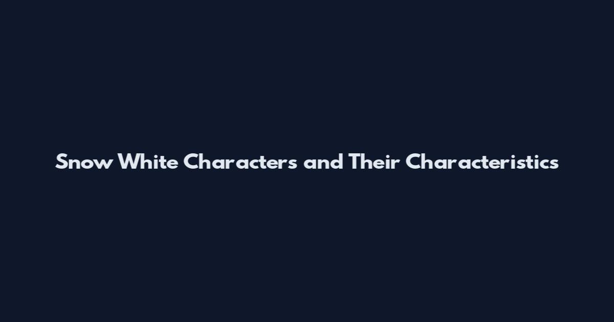 Snow White Characters and Their Characteristics