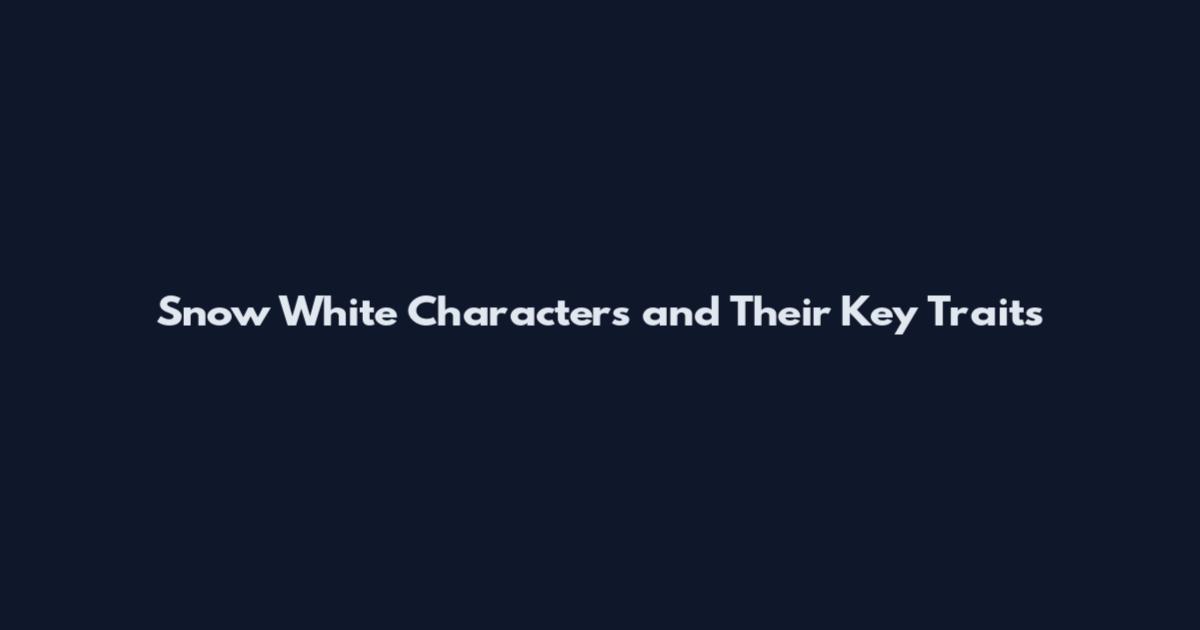 Snow White Characters and Their Key Traits