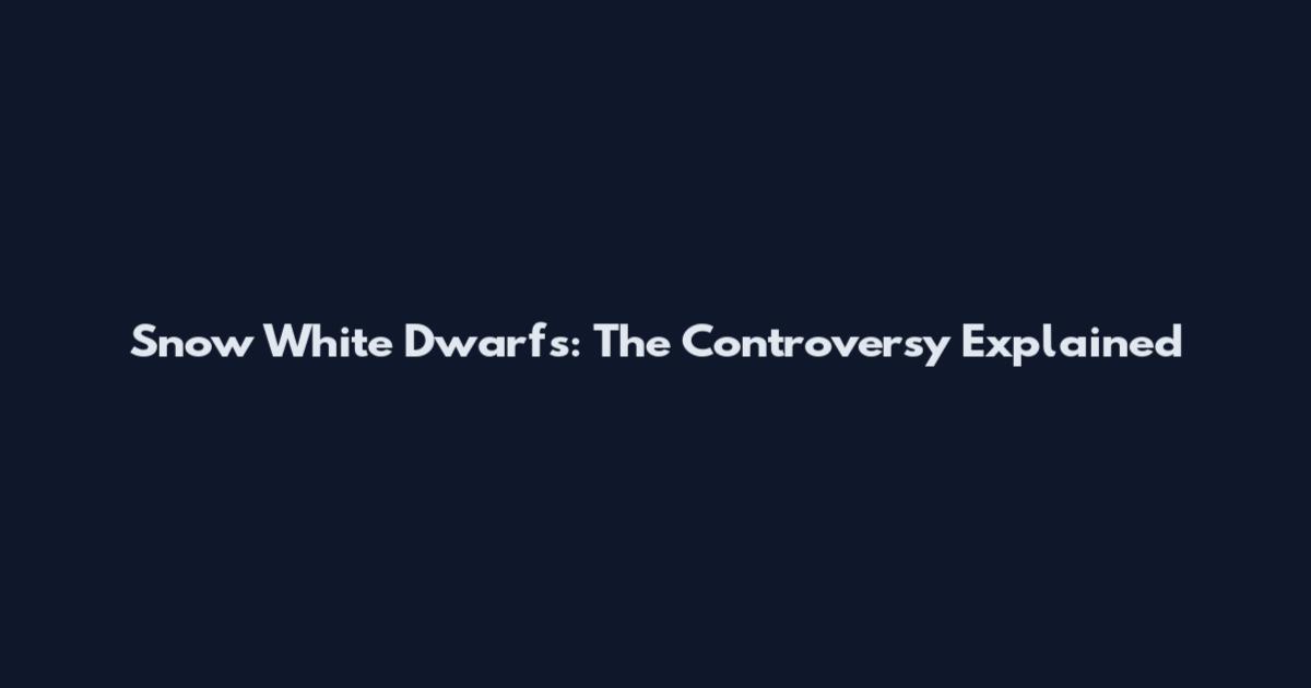 Snow White Dwarfs: The Controversy Explained