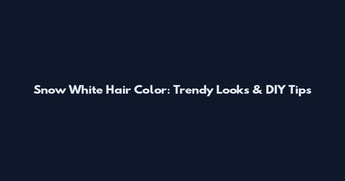 Snow White Hair Color: Trendy Looks & DIY Tips