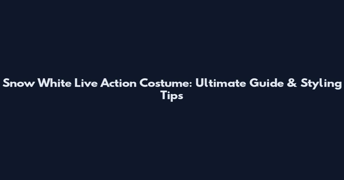 Snow White Live Action Costume: Ultimate Guide & Styling Tips