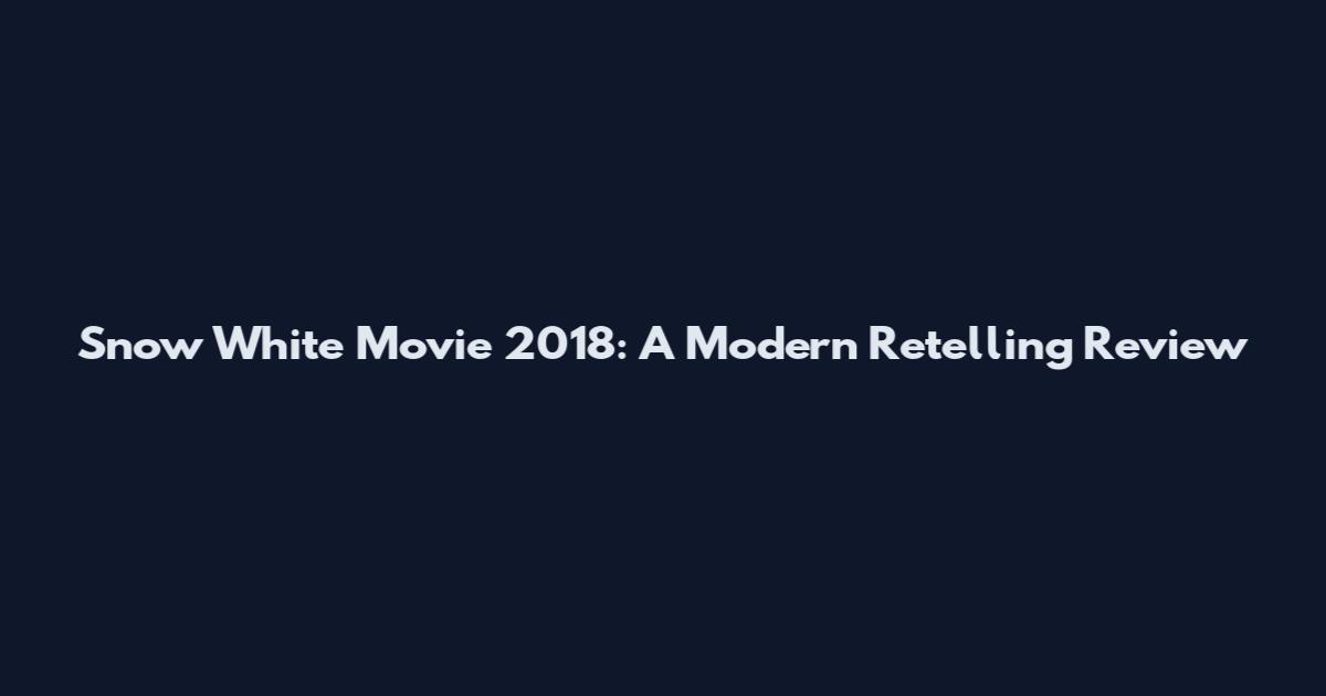 Snow White Movie 2018: A Modern Retelling Review