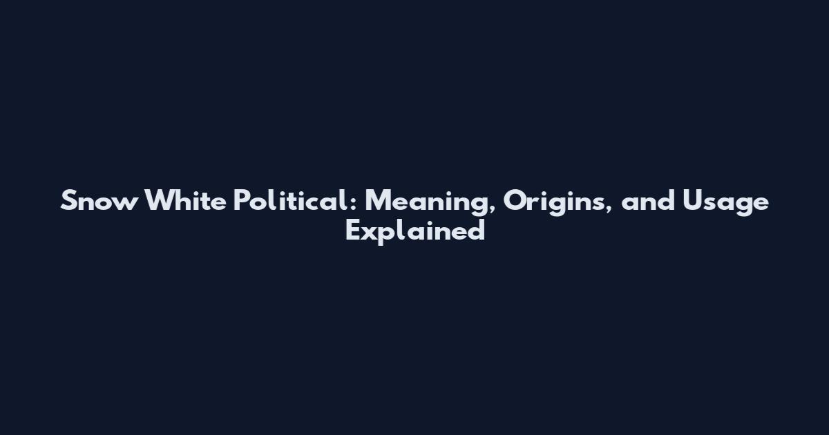 Snow White Political: Meaning, Origins, and Usage Explained