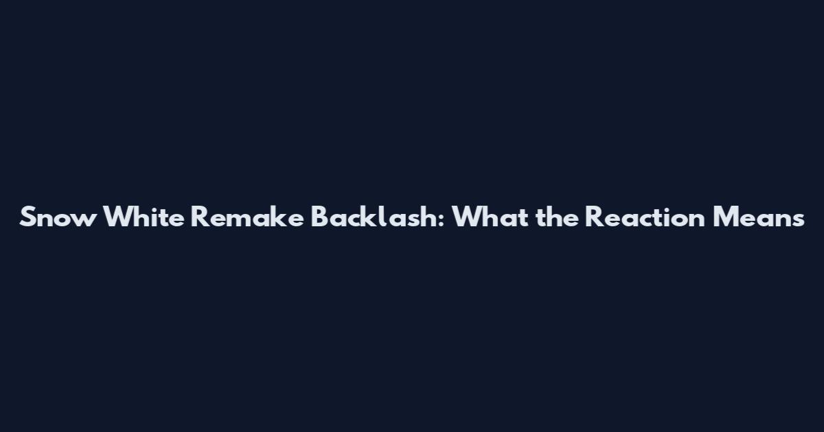 Snow White Remake Backlash: What the Reaction Means