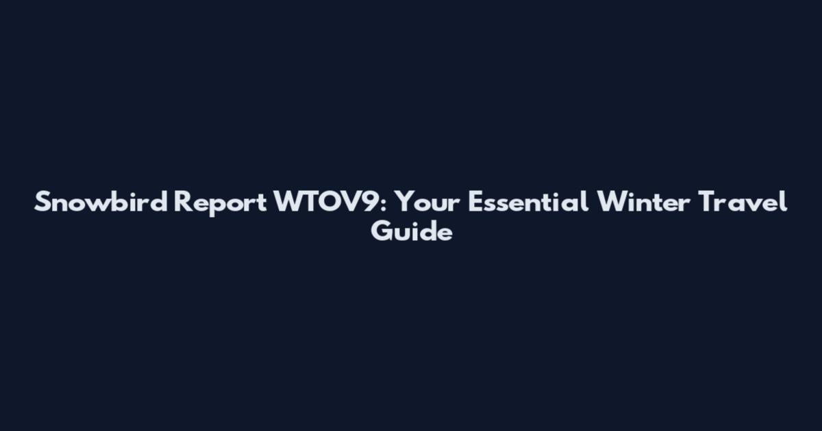 Snowbird Report WTOV9: Your Essential Winter Travel Guide