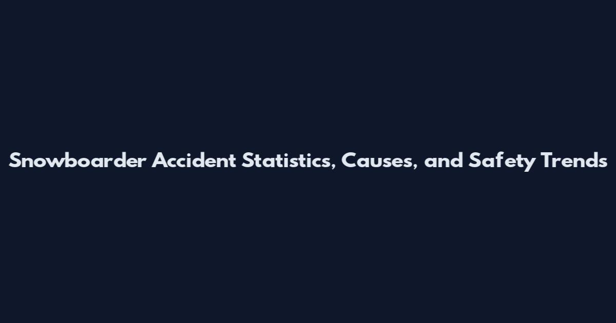 Snowboarder Accident Statistics, Causes, and Safety Trends