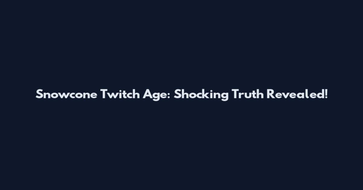 Snowcone Twitch Age: Shocking Truth Revealed!