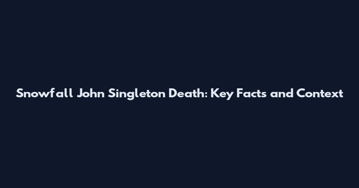 Snowfall John Singleton Death: Key Facts and Context