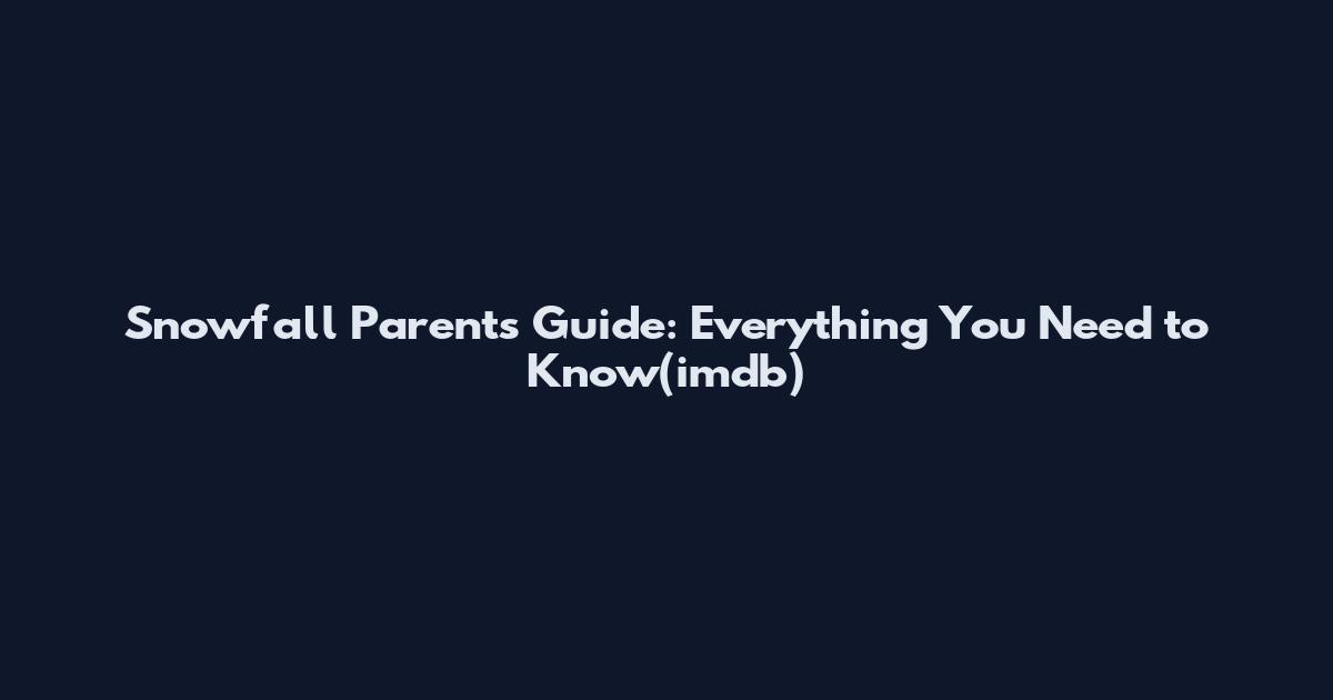 Snowfall Parents Guide: Everything You Need to Know(imdb)