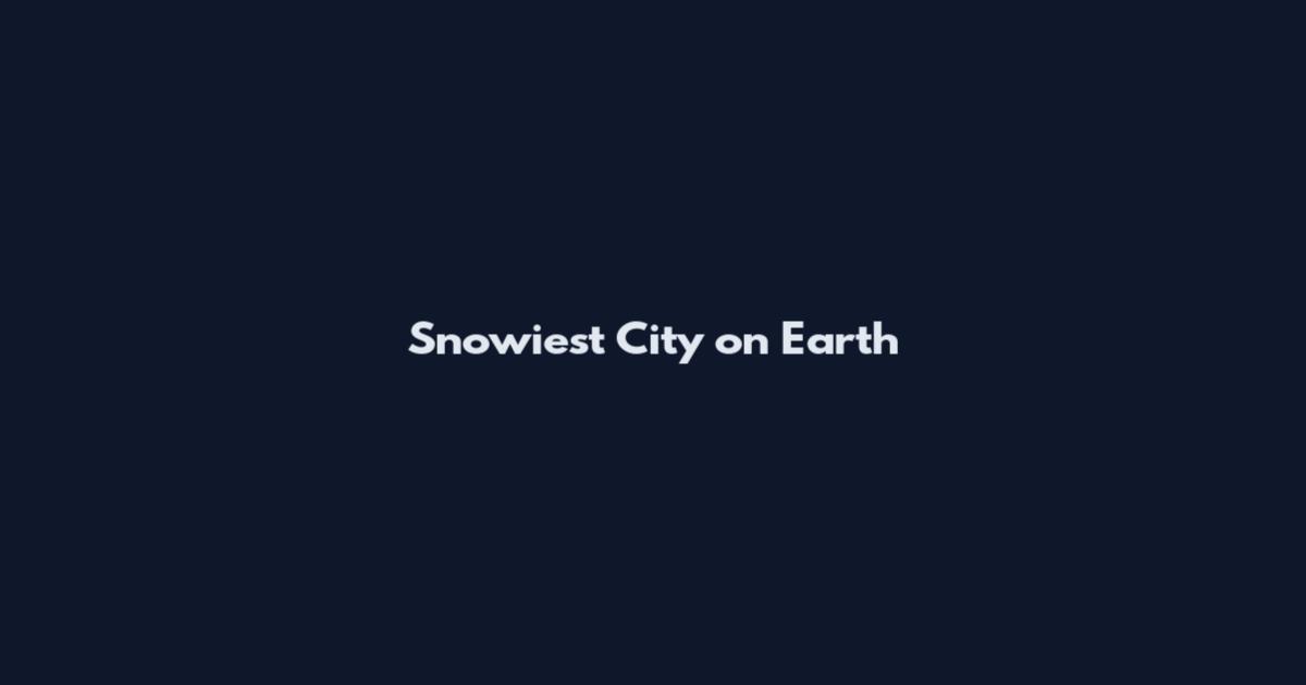 Snowiest City on Earth