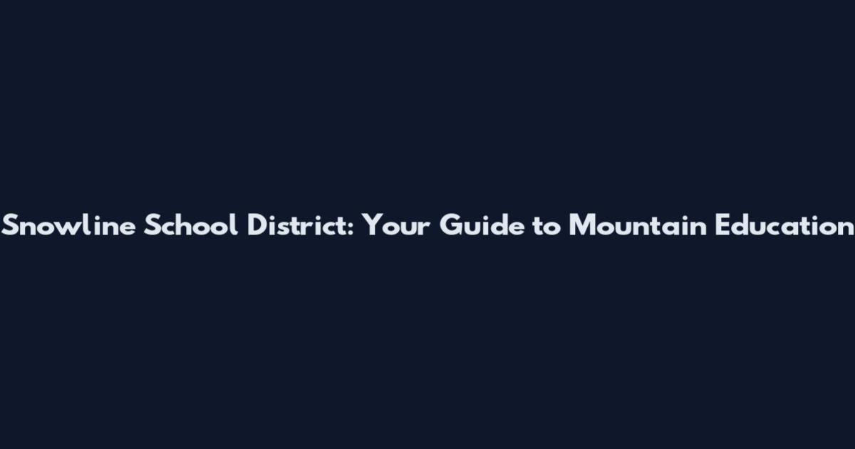 Snowline School District: Your Guide to Mountain Education