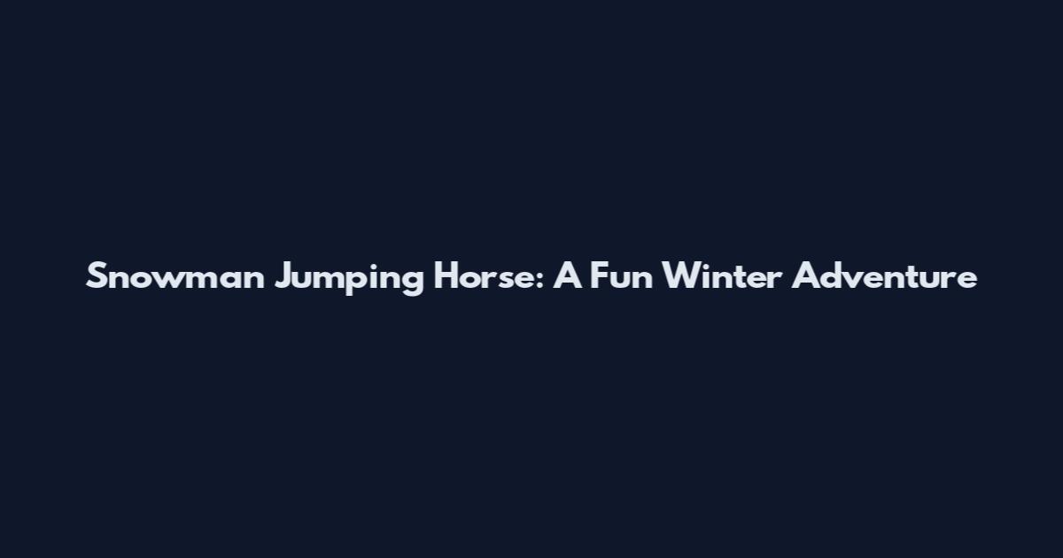 Snowman Jumping Horse: A Fun Winter Adventure