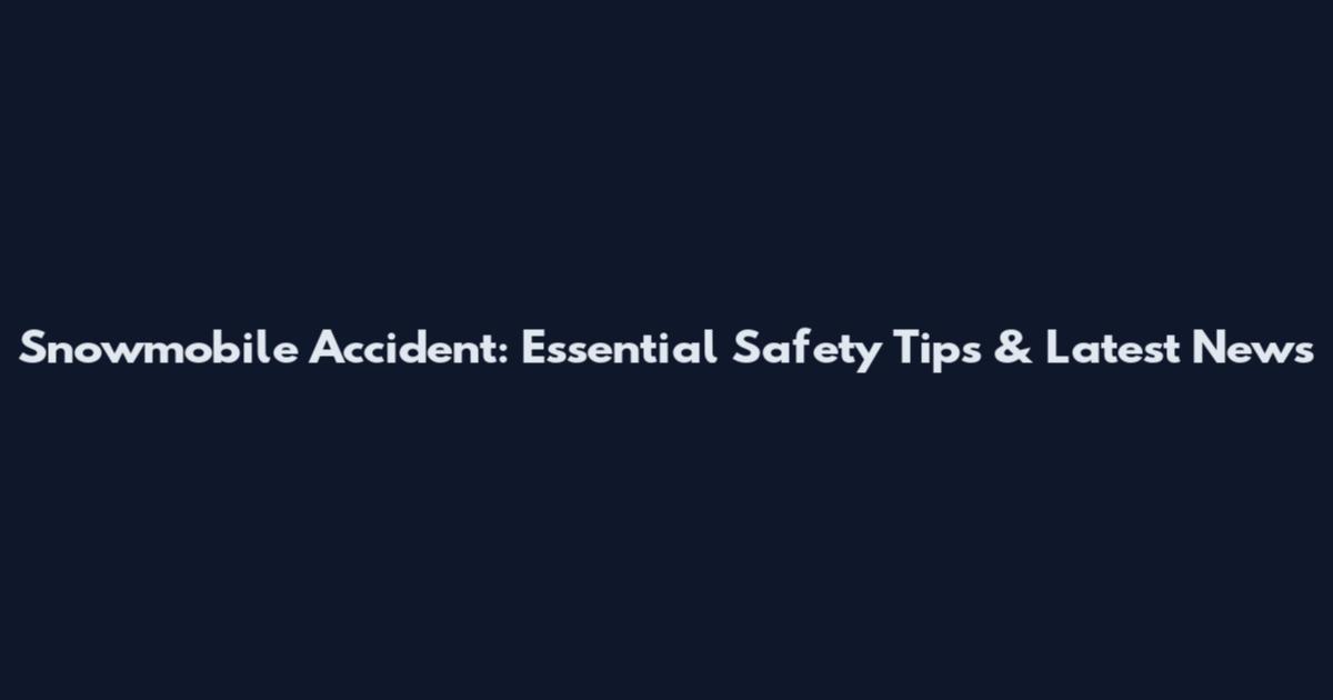 Snowmobile Accident: Essential Safety Tips & Latest News