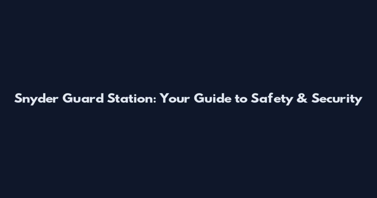Snyder Guard Station: Your Guide to Safety & Security