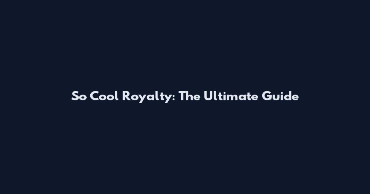 So Cool Royalty: The Ultimate Guide