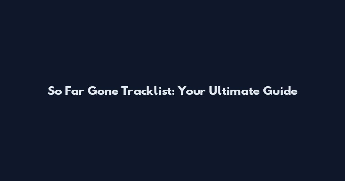 So Far Gone Tracklist: Your Ultimate Guide