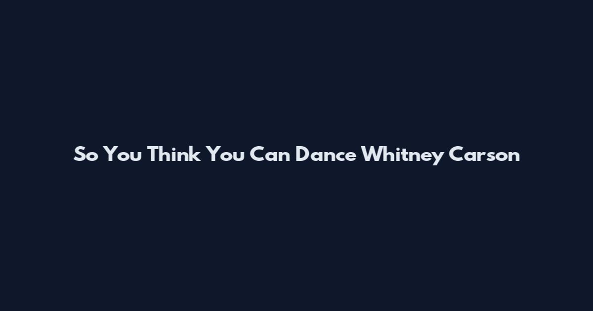 So You Think You Can Dance Whitney Carson