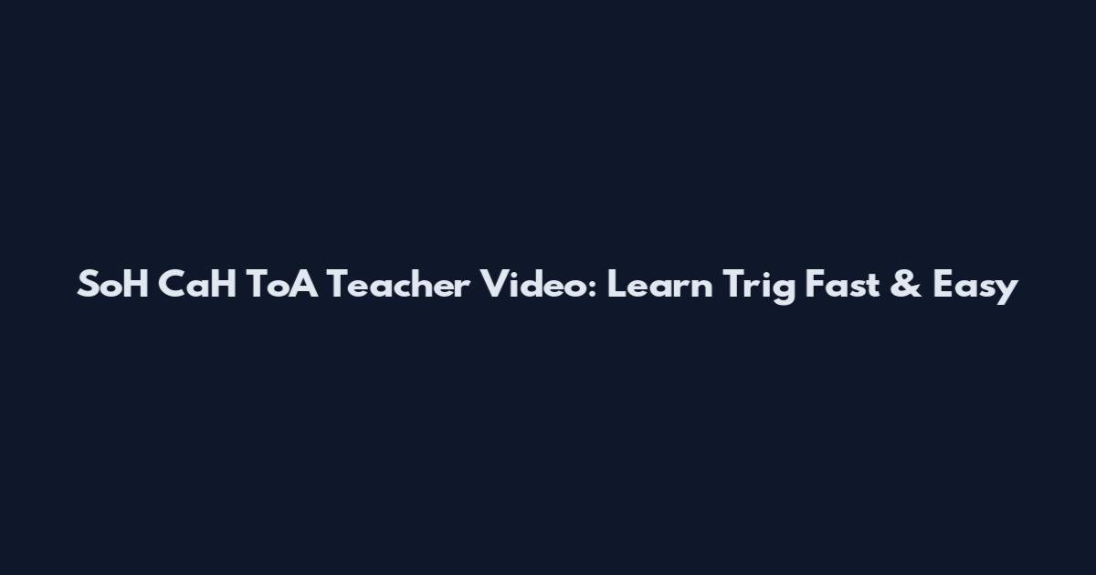 SoH CaH ToA Teacher Video: Learn Trig Fast & Easy