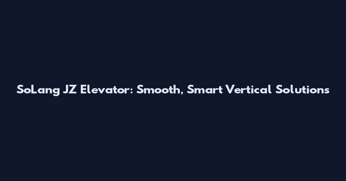 SoLang JZ Elevator: Smooth, Smart Vertical Solutions
