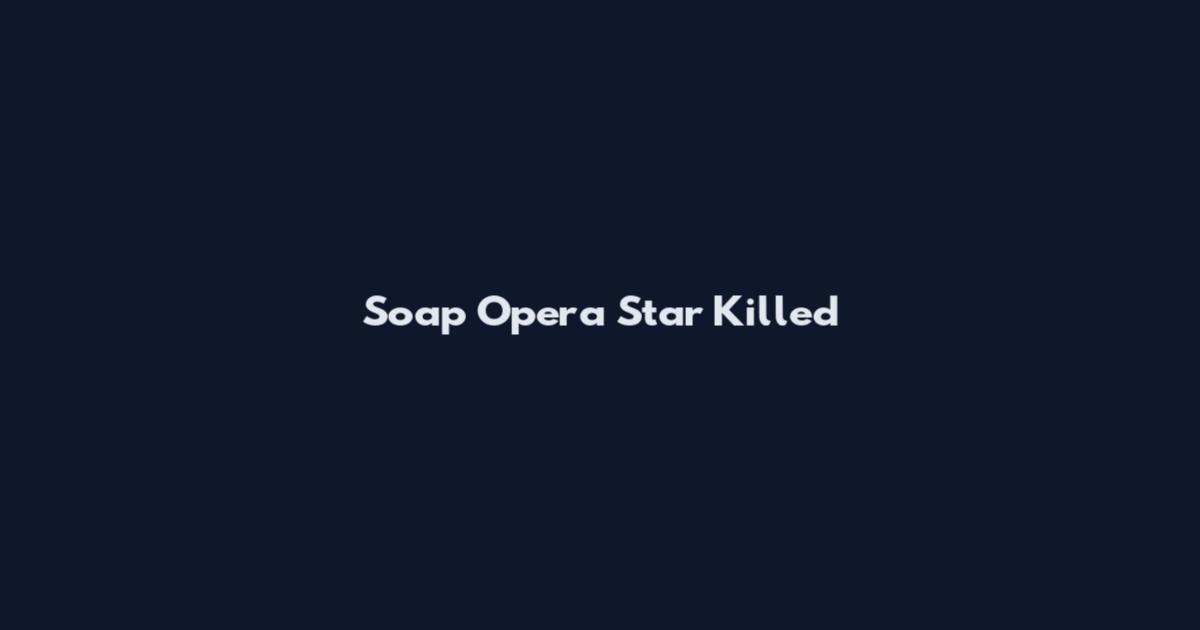 Soap Opera Star Killed