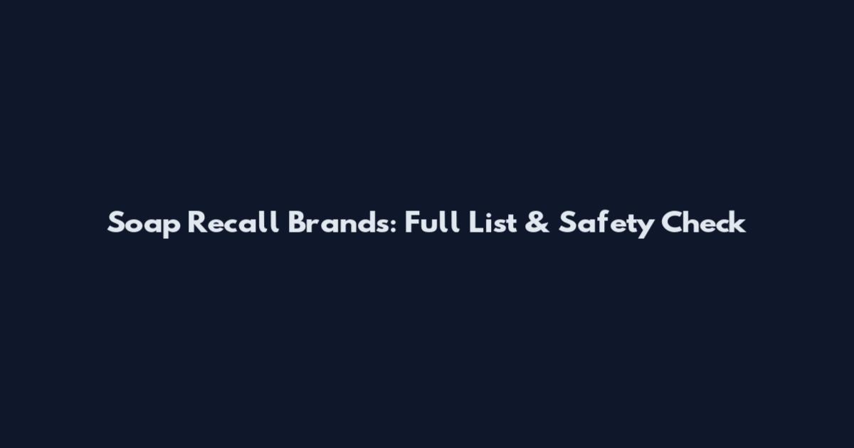Soap Recall Brands: Full List & Safety Check