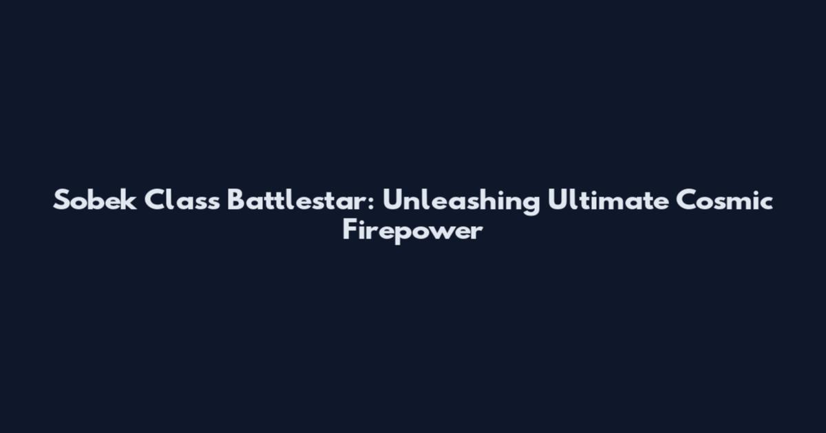 Sobek Class Battlestar: Unleashing Ultimate Cosmic Firepower