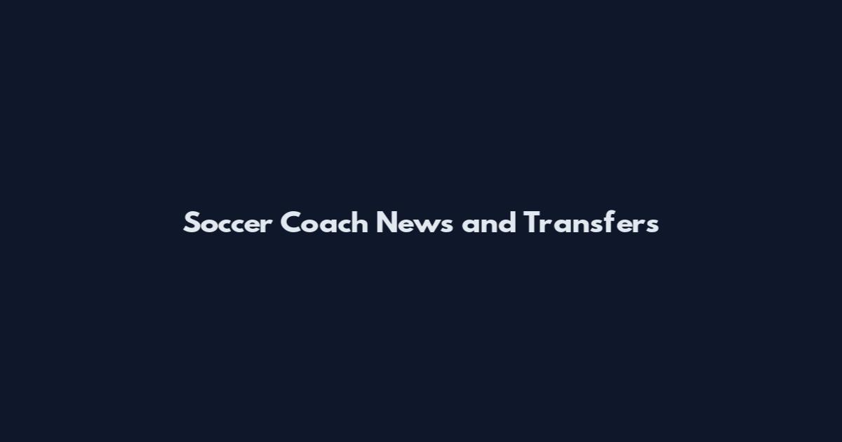Soccer Coach News and Transfers