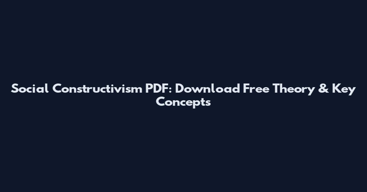 Social Constructivism PDF: Download Free Theory & Key Concepts