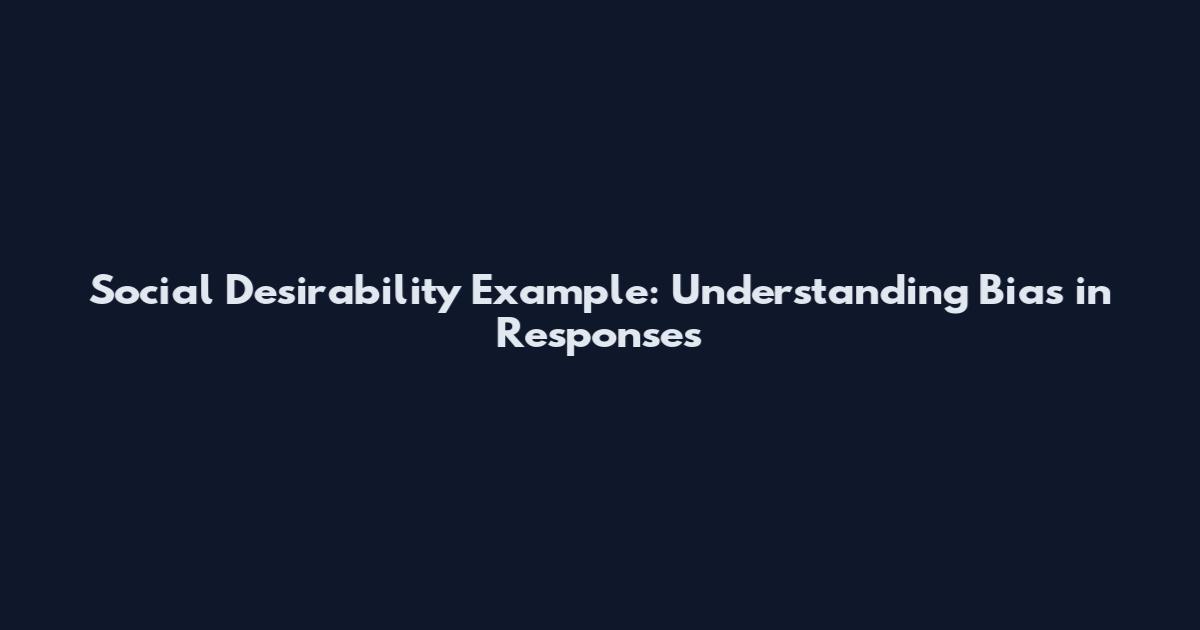 Social Desirability Example: Understanding Bias in Responses