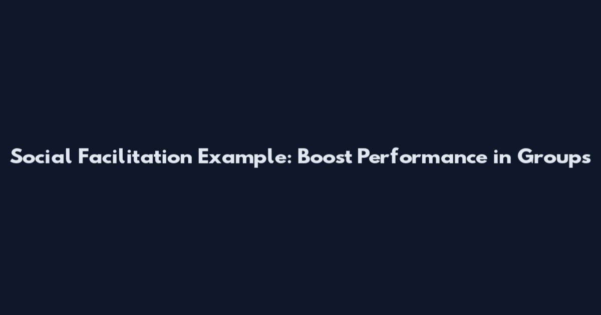 Social Facilitation Example: Boost Performance in Groups