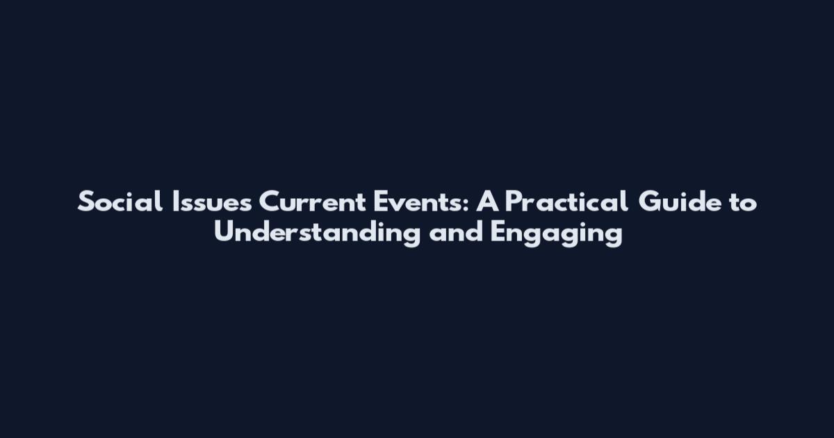 Social Issues Current Events: A Practical Guide to Understanding and Engaging