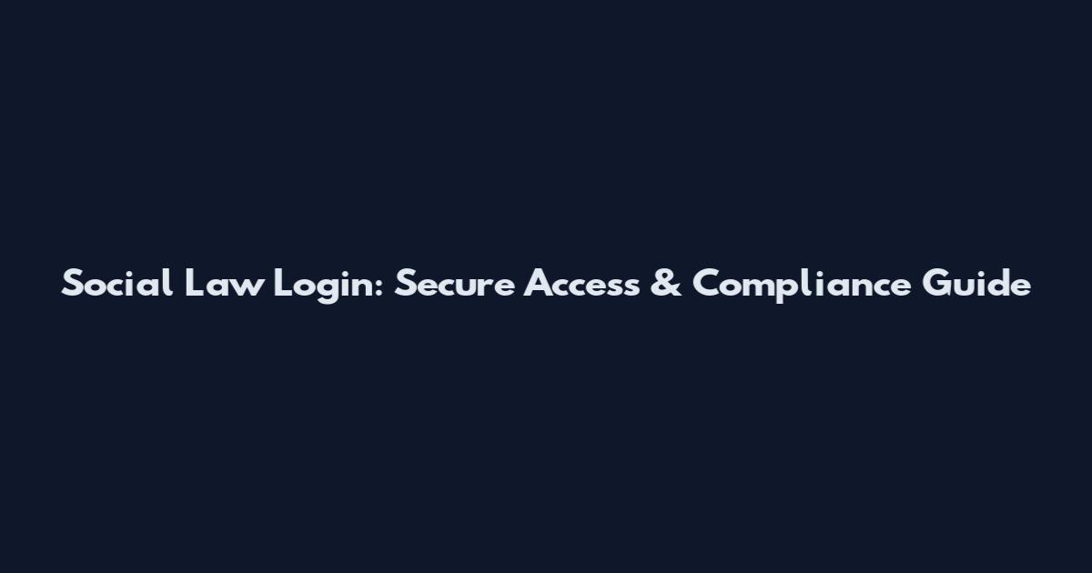 Social Law Login: Secure Access & Compliance Guide