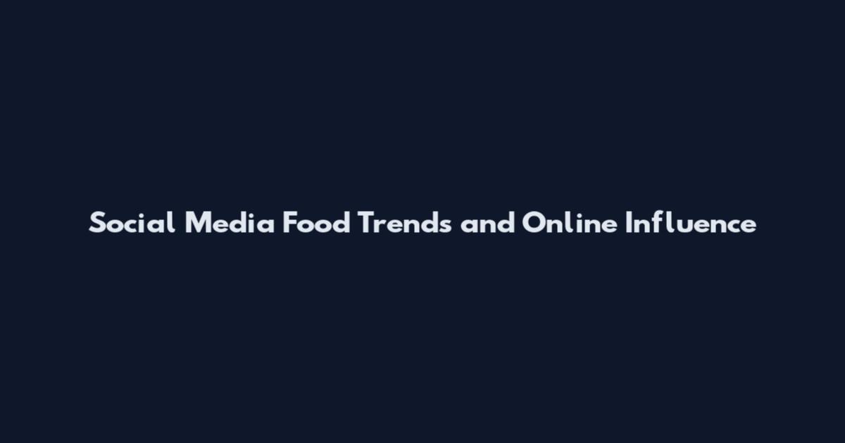 Social Media Food Trends and Online Influence