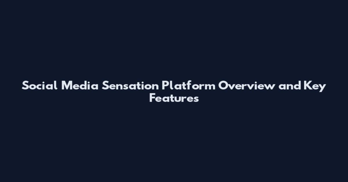 Social Media Sensation Platform Overview and Key Features