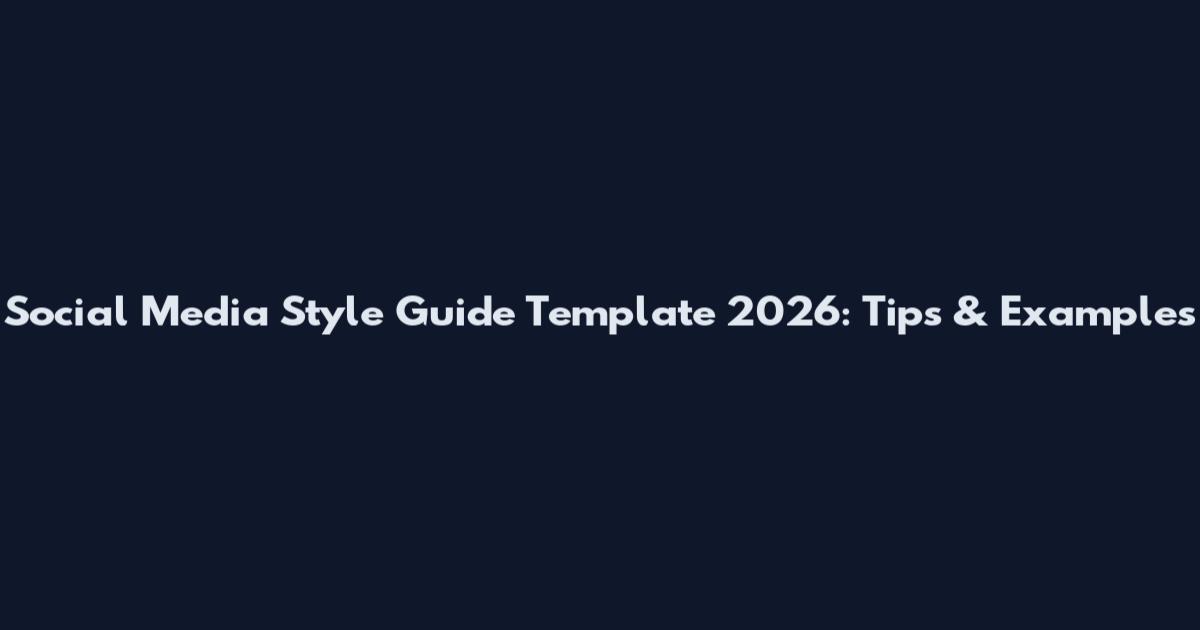 Social Media Style Guide Template 2026: Tips & Examples