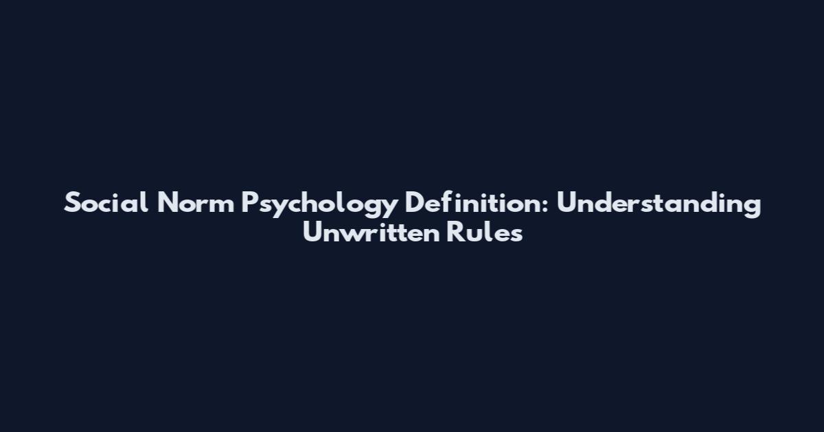 Social Norm Psychology Definition: Understanding Unwritten Rules