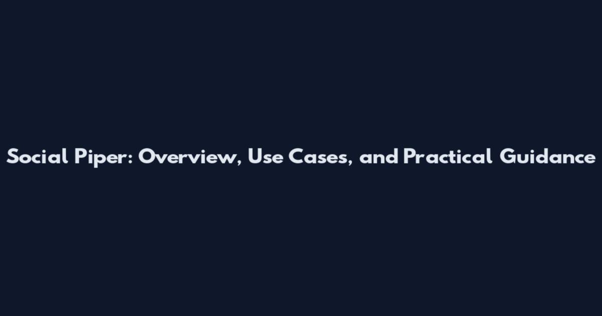 Social Piper: Overview, Use Cases, and Practical Guidance