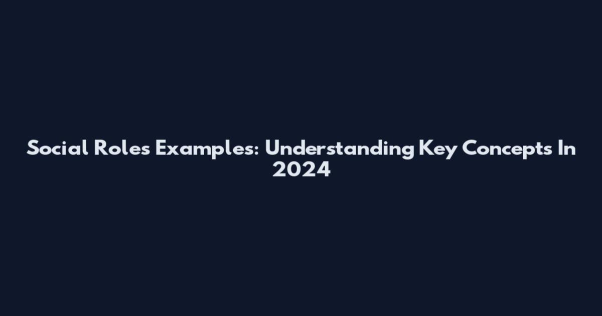 Social Roles Examples: Understanding Key Concepts In 2024